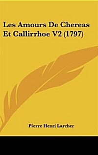 Les Amours de Chereas Et Callirrhoe V2 (1797) (Hardcover)