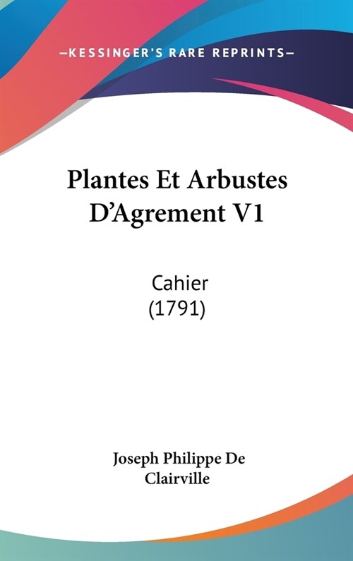 Plantes Et Arbustes DAgrement V1: Cahier (1791) (Hardcover)