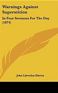 Warnings Against Superstition: In Four Sermons for the Day (1874) (Hardcover)