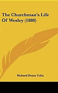 The Churchmans Life of Wesley (1880) (Hardcover)