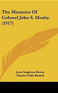 The Memoirs of Colonel John S. Mosby (1917) (Hardcover)