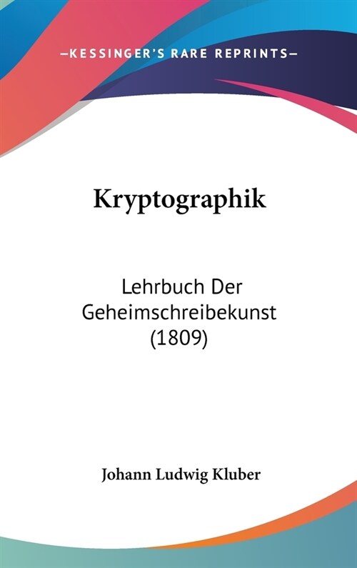Kryptographik: Lehrbuch Der Geheimschreibekunst (1809) (Hardcover)