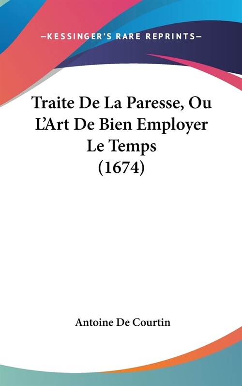 Traite de La Paresse, Ou LArt de Bien Employer Le Temps (1674) (Hardcover)