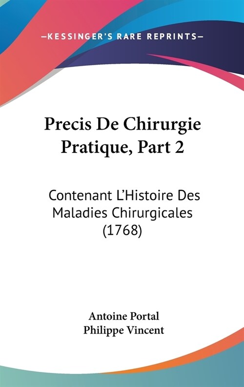 Precis de Chirurgie Pratique, Part 2: Contenant LHistoire Des Maladies Chirurgicales (1768) (Hardcover)