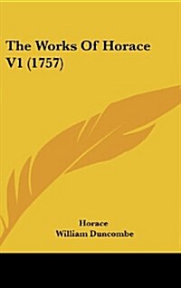 The Works of Horace V1 (1757) (Hardcover)