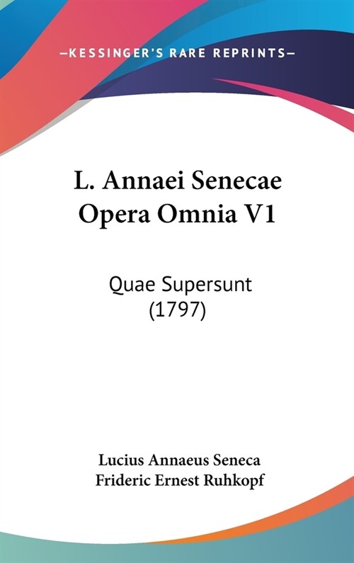 L. Annaei Senecae Opera Omnia V1: Quae Supersunt (1797) (Hardcover)