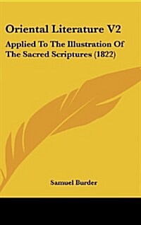 Oriental Literature V2: Applied to the Illustration of the Sacred Scriptures (1822) (Hardcover)