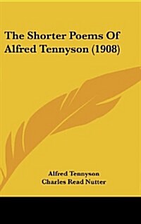 The Shorter Poems of Alfred Tennyson (1908) (Hardcover)