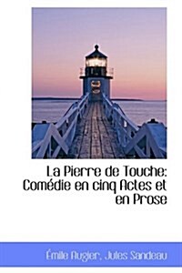 La Pierre de Touche: Com Die En Cinq Actes Et En Prose (Paperback)