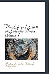 The Life and Letters of Lafcadio Hearn, Volume I (Hardcover)