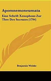 Apomnemoneumata: Eine Schrift Xenophons Zur Thre Des Socrates (1794) (Hardcover)