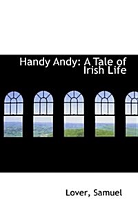 Handy Andy: A Tale of Irish Life (Hardcover)