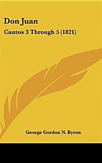 Don Juan: Cantos 3 Through 5 (1821) (Hardcover)