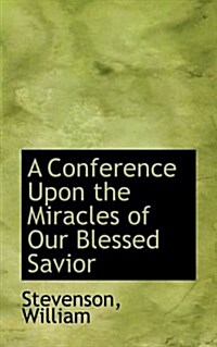 A Conference Upon the Miracles of Our Blessed Savior (Paperback)