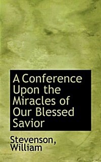 A Conference Upon the Miracles of Our Blessed Savior (Hardcover)