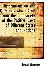 Dissertations on the Questions Which Arise from the Contrariety of the Positive Laws of Different St (Hardcover)