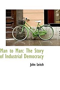 Man to Man: The Story of Industrial Democracy (Paperback)