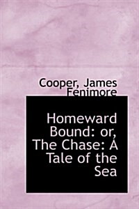 Homeward Bound: Or, the Chase: A Tale of the Sea (Hardcover)