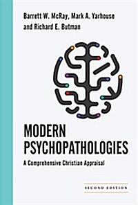 Modern Psychopathologies: A Comprehensive Christian Appraisal (Hardcover, 2, Second Edition)