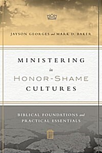 Ministering in Honor-Shame Cultures: Biblical Foundations and Practical Essentials (Paperback)