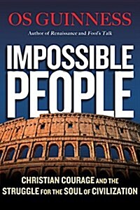 Impossible People: Christian Courage and the Struggle for the Soul of Civilization (Hardcover)
