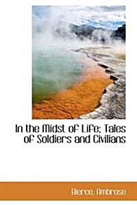 In the Midst of Life; Tales of Soldiers and Civilians (Hardcover)