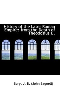 History of the Later Roman Empire: From the Death of Theodosius I.. (Hardcover)