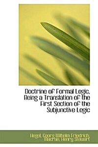 Doctrine of Formal Logic, Being a Translation of the First Section of the Subjunctive Logic (Paperback)