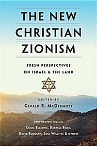 The New Christian Zionism: Fresh Perspectives on Israel and the Land (Paperback)