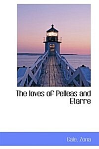 The Loves of Pelleas and Etarre (Hardcover)