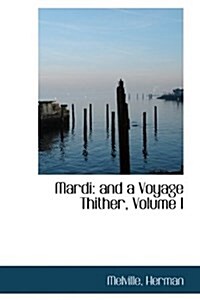 Mardi: And a Voyage Thither, Volume I (Hardcover)