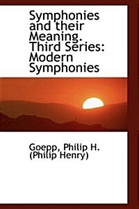 Symphonies and Their Meaning. Third Series: Modern Symphonies (Paperback)
