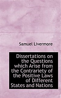 Dissertations on the Questions Which Arise from the Contrariety of the Positive Laws of Different St (Paperback)