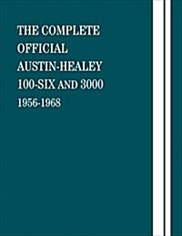 The Complete Official Austin-Healey 100-Six and 3000: 1956-1968 (Hardcover)