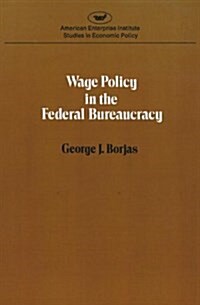 Wage policy in the Federal bureaucracy (Studies in economic policy) (Paperback)
