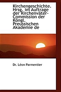 Kirchengeschichte. Hrsg. Im Auftrage Der Kirchenvater-Commission Der Kongl. Preussischen Akademie de (Paperback)