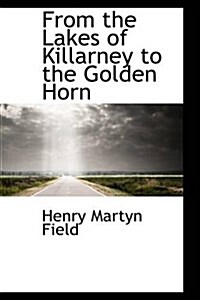 From the Lakes of Killarney to the Golden Horn (Paperback)