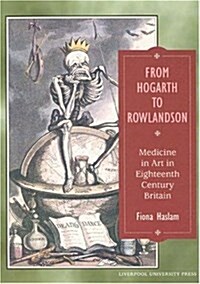 From Hogarth to Rowlandson: Medicine in Art in Eighteenth-Century Britain (Hardcover)