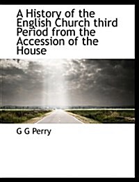 A History of the English Church Third Period from the Accession of the House (Paperback)