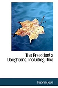 The Presidents Daughters. Including Nina (Paperback)