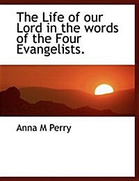 The Life of Our Lord in the Words of the Four Evangelists. (Paperback)