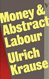 Money and Abstract Labour : On the Analytical Foundations of Political Economy (Paperback)
