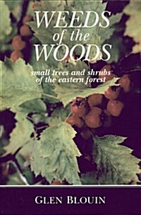 Weeds of the Woods: Small Trees and Shrubs of the Eastern Forest (Paperback)