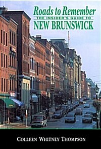 Roads to Remember: The Insiders Guide to New Brunswick (Paperback)