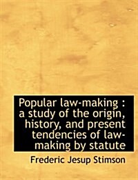Popular Law-Making: A Study of the Origin, History, and Present Tendencies of Law-Making by Statute (Paperback)