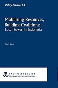 Mobilizing Resources, Building Coalitions: Local Power in Indonesia (Paperback)