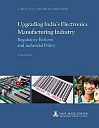 Upgrading Indias Electronics Manufacturing Industry: Regulatory Reform and Industrial Policy (Paperback)