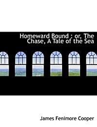 Homeward Bound: Or, the Chase, a Tale of the Sea (Paperback)