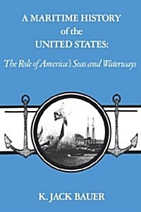 A Maritime History of the United States: The Role of Americas Seas and Waterways (Paperback)