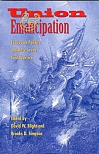 Union and Emancipation: Essays on Politics and Race in the Civil War Era (Paperback)